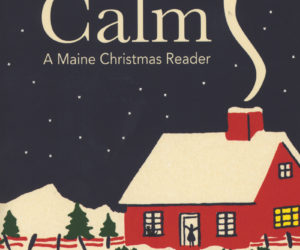 "All is Calm: A Maine Christmas Reader," newly released by Islandport Press, includes an essay by Round Pond writer May B. Davidson.