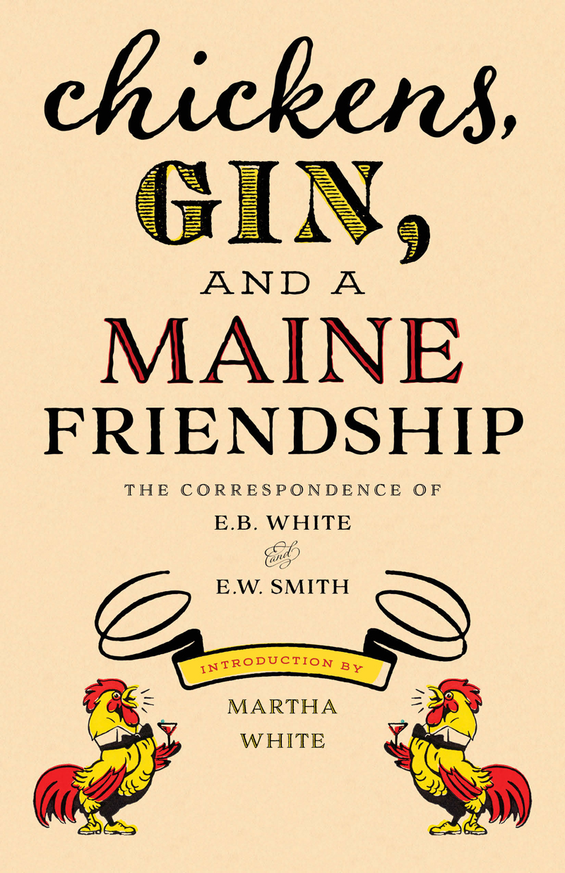 The cover of "Chickens, Gin, and a Maine Friendship: The Correspondence of E.B. White and E.W. Smith."