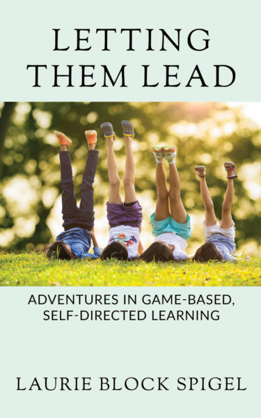 The cover of "Letting Them Lead: Adventures in Game-Based, Self-Directed Learning," Wiscasset author Laurie Block Spigel's second book. (Courtesy photo)